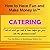 How to Have Fun and Make Money in Catering!