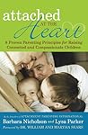 Attached at the Heart: 8 Proven Parenting Principles for Raising Connected and Compassionate Children Book cover for Attached at the Heart: 8 Proven Parenting Principles for Raising Connected and Compassionate Children