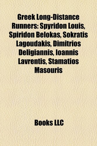 Greek Long-Distance Runners: Spyridon Louis, Spiridon Belokas, Sokratis Lagoudakis, Dimitrios Deligiannis, Ioannis Lavrentis, Stamatios Masouris (Paperback)