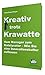 Kreativ trotz Krawatte: Vom Manager zum Katalysator - Wie Sie eine Innovationskultur aufbauen