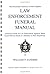 Law Enforcement Funeral Manual : A Practical Guide to Law Enforcement Agencies When Faced With Death of a Member of Their Department