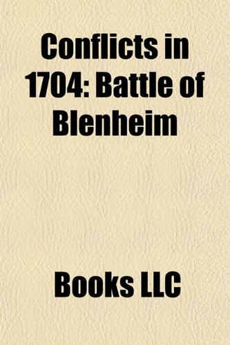 Conflicts in 1704: Battle of Blenheim, Queen Anne's War, Battle of Schellenberg, Raid on Deerfield, Apalachee Massacre, Battle of Chamkaur (Paperback)