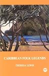 Caribbean Folk Legends by Theresa Lewis