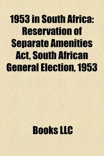 1953 in South Africa: Reservation of Separate Amenities ACT, South African General Election, 1953 (Paperback)
