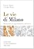 Le vie di Milano. Dizionario di toponomastica milanese