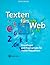 Texten Fürs Web: Grundlagen Und Praxiswissen Für Online Redakteure