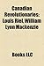 Canadian Revolutionaries: Quebec Revolutionaries, Louis Riel, William Lyon MacKenzie, Wolfred Nelson, Thomas Storrow Brown, Robert Nelson