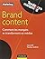 Brand content - Comment les marques se transforment en médias: Comment les marques se transforment en médias