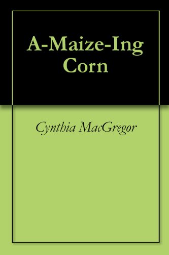 A-Maize-Ing Corn (Kindle Edition)