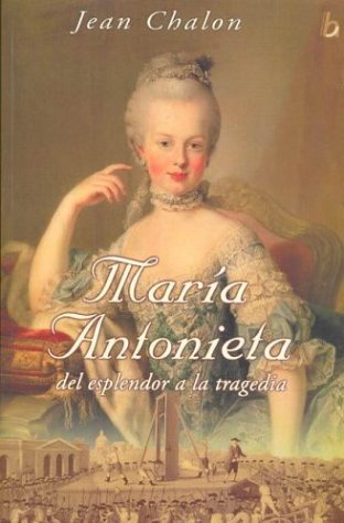 María Antonieta: Del Esplendor A La Tragedia (Paperback)