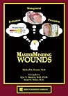 MasterMinding Wounds: An Exciting New Text That Optimizes the Evaluation, Management, and Prevention of Wounds MasterMinding Wounds: An Exciting New Text That Optimizes the Evaluation, Management, and Prevention of Wounds