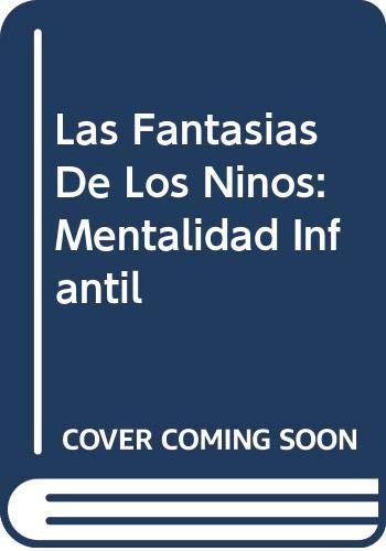 Las Fantasias De Los Ninos: Mentalidad Infantil (Spanish Edition)
