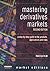 Mastering Derivatives Markets : A Step-By-Step Guide to the Products, Applications and Risks