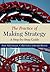 The Practice of Making Strategy: A Step-by-Step Guide