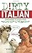 Dirty Italian: Everyday Slang from (Dirty Everyday Slang)