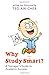 Why Study Smart? -- A Teena...