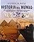 Historia del Mundo: Más de 160 Mapas Detallan el Desarrollo de la Civilización, desde los Albores del Hombre hasta el Siglo XXI (Spanish Edition)