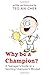 Why be a Champion? - A Teenager's Guide to a Sporting Champio... by Teo Aik Cher