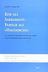 Ehe als Sakrament - Familie als ""Hauskirche""