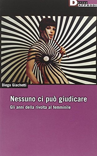 Nessuno ci può giudicare. Gli anni della rivolta al femminile (Paperback)