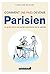 Comment (ne pas) devenir parisien: Le guide ultime du parfait autochtone de la capitale