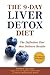 The 9-Day Liver Detox Diet: The Definitive Diet that Delivers Results