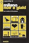 Milano noir e giald. Luci e ombre in 36 variazioni. Con DVD