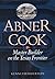 Abner Cook: Master Builder on the Texas Frontier