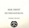 Max Ernst: Oeuvre-katalog, 1906-1963. The Complete Paintings, Drawings, Sculpture, Frottages