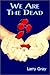 We Are The Dead by Larry Gray