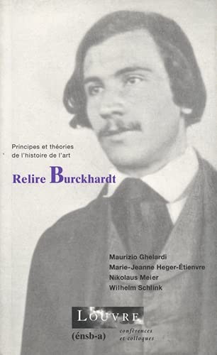Relire Burckhardt: cycle de conférences organisé au musée du Louvre par le Service culturel du 25 novembre au 16 décembre 1996 sous la direction de Matthias Waschek (Paperback)