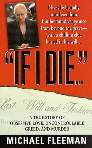 "If I Die . . .": A True Story of Obsessive Love, Uncontrollable Greed, and Murder (St. Martin's True Crime Library)