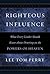 Righteous Influence: What Every Leader Should Know about Drawing on the Powers of Heaven