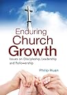 Enduring Church Growth -- Issues on Discipleship, Leadership and Followership