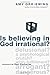 Is Believing in God Irrational? by Amy Orr-Ewing