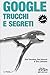 Google. Trucchi e segreti