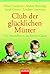 Club Der Glücklichen Müttervier Freundinnen Im Kinder Chaos