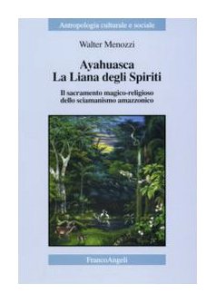 Ayahuasca. La liana degli spiriti. Il sacramento magico-religioso dello sciamanismo amazzonico (Paperback)