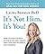 It's Not Him, It's You!: How to Take Charge of Your Life and Create the Love and Intimacy You Deserve