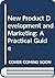New Product Development and Marketing: A Practical Guide