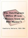 The Intelligence Office (From "Mosses from an Old Manse")