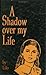 A Shadow over My Life