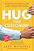 Hug Your Customers: The Proven Way to Personalize Sales and Achieve Astounding Results
