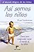 Asi somos los ninos/This is how we children are: Clavespara comprender mejor el mundo de los ninos/Keys to better understand the childrens world (Spanish Edition)
