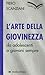 L'arte della giovinezza : da adolescenti a giovani sempre