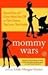 Mommy Wars by Leslie Morgan Steiner