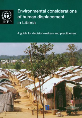 Environmental Considerations of Human Displacement in Liberia: A Guide for Decision-makers and Practitioners (includes Cd-rom)