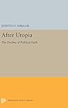 After Utopia: The Decline of Politcal Faith