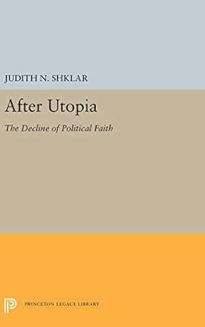 After Utopia: The Decline of Politcal Faith