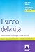 Il Suono Della Vita: Musicoterapia Fra Famiglia, Scuola, Società